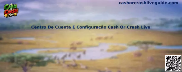 Panel de Centro De Cuenta E Configuração Cash Or Crash Live