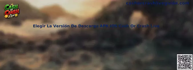 Elegir La Versión De Descarga APK iOS Cash Or Crash Live
